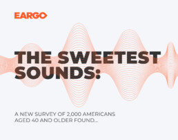 Eargo The Sweetest Sounds Survey